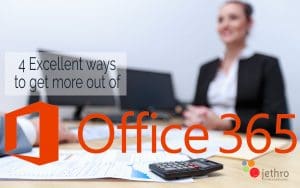 4 Excellent ways to get more out of Office 365